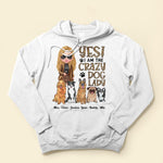 Yes! I Am The Crazy Dog Lady - Personalized Shirt - Birthday Gift For Dog Lovers, Dog Mom - Fashion Girls