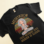 Yoga Because Murder Is Illegal - Personalized Shirt - Birthday Gift For Yoga Lovers