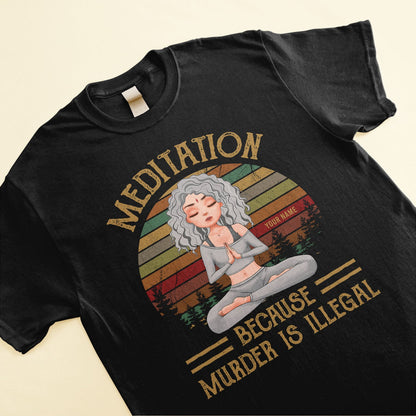 Yoga Because Murder Is Illegal - Personalized Shirt - Birthday Gift For Yoga Lovers