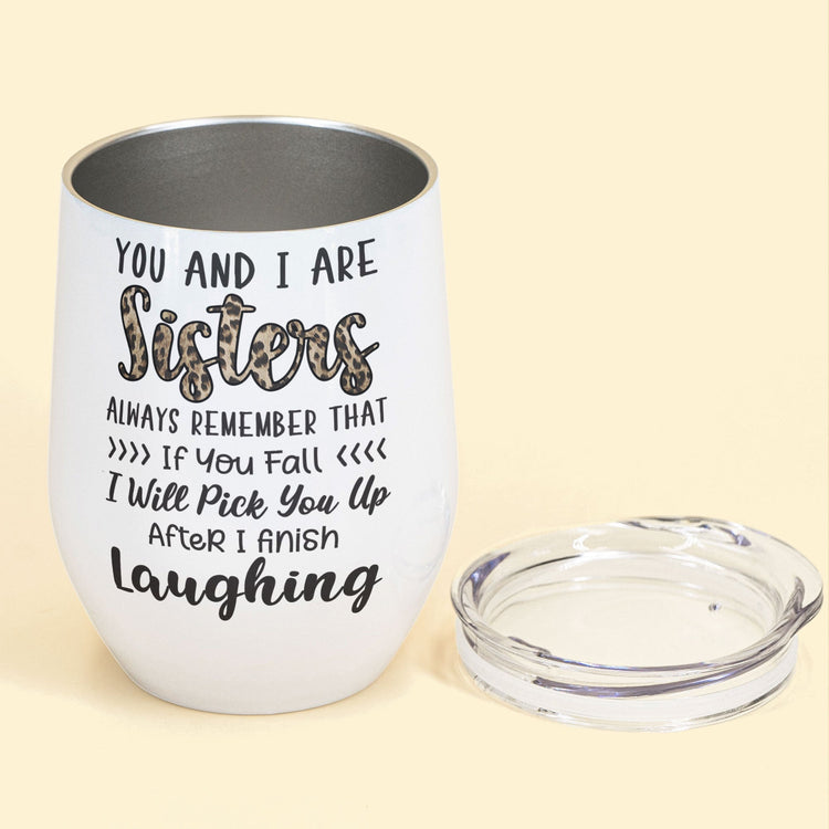 You And I Are Sisters - Personalized Wine Tumbler - Birthday Gift For Sisters, Sistas, Bestie, BFF