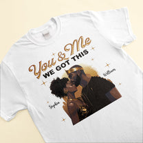 You And Me We Got This Black African Couple - Personalized Photo Shirt