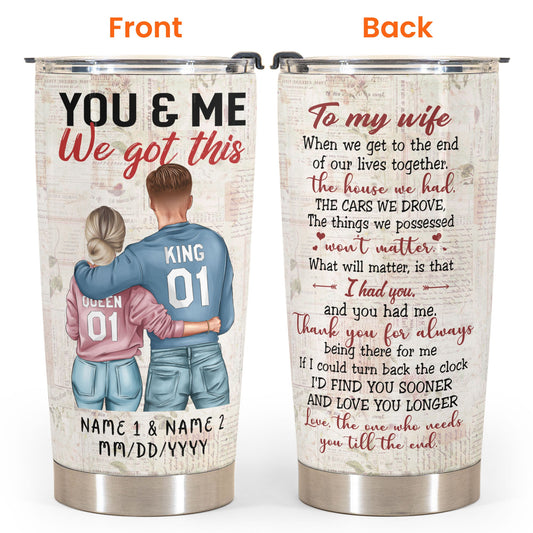 You And Me We Got This - Personalized Tumbler Cup - Valentine's Day Gift For Wife