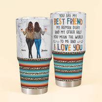 You Are My Best Friend My Human Diary - Personalized 30oz Tumbler - Funny Birthday Friendship Gift For Besties, BFF, Best Friends, Coworkers, Colleagues, Sisters - Leopard New Version