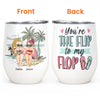 You Are The Flip To My Flop - Personalized Wine Tumbler