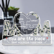 You Are The Piece That Holds Us Together - Personalized Mom Shaped Acrylic Plaque