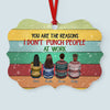 You Are The Reasons I Don&#39;t Punch People At Work - Personalized Aluminum Ornament - Christmas Gift Co-Worker Ornament For Work Besties - Ugly Christmas Sweater Sitting