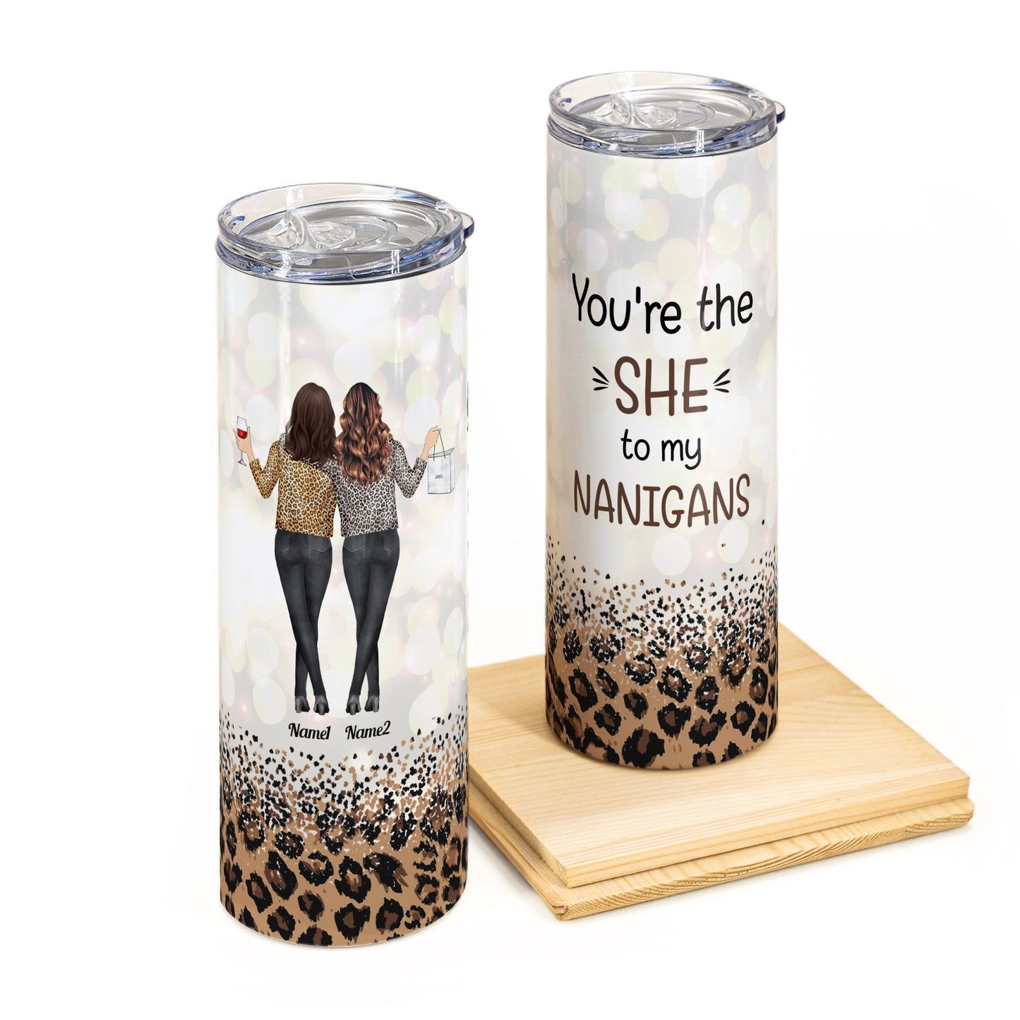 You Are The She To My Nanigans - Personalized Skinny Tumbler - Birthday Gift For Besties, BFF, Soul Sisters - Leopard Design, Leopard Jacket Girls