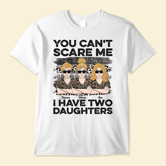 You Can't Scare Me I Have Daughters - Personalized Shirt - Birthday, Mother's Day Gift For Mother, Mom, Mama From Daughter