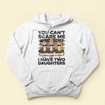 You Can't Scare Me I Have Daughters - Personalized Shirt - Birthday, Mother's Day Gift For Mother, Mom, Mama From Daughter