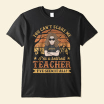 You Can't Scare Me, I've Seen It All - Personalized Shirt