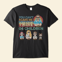 You Can't Scare Me I Have My Children - Personalized Shirt - Birthday, Funny Gift For Parents, Dad, Papa, Mom, Mama, Summer Vibe