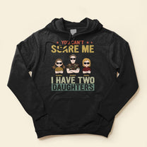 You Can't Scare Me I Have Two Daughters - Personalized Shirt