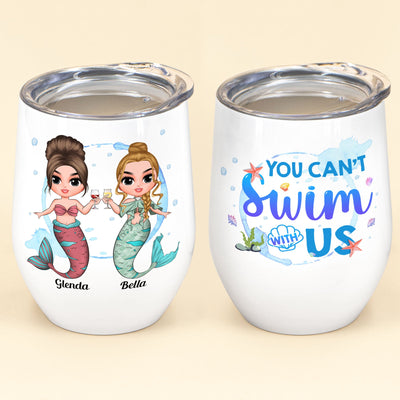 You Can't Swim With Us - Personalized Wine Tumbler - Birthday Gift For Merfriends, Mermaids, Wine Lovers, Beach Lovers, Partying  - Front Chibi Mermaid