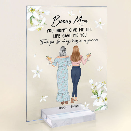 You Didn't Give Me Life,Life Gave Me You - Personalized Acrylic Plaque - Mother's Day , BirthdayGift For Step Mom, Bonus Mom, Step Mother