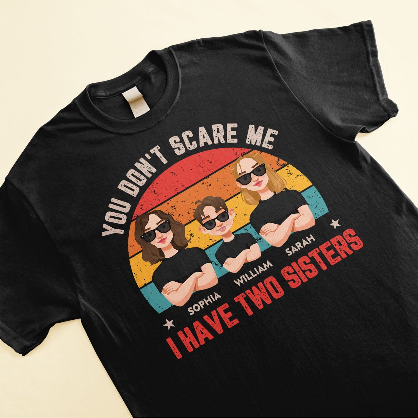 You Don't Scare Me. I Have Sisters - Personalized Shirt