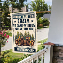 You Don't Have To Be Crazy To Camp With Us - Personalized Flag