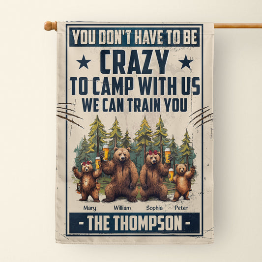 You Don't Have To Be Crazy To Camp With Us - Personalized Flag