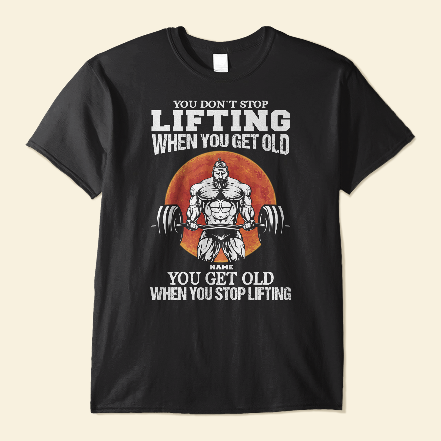 You Don't Stop Lifting - Personalized Shirt - Birthday Gift For Gymer - Old Man Lifting