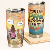 You Left Paw Prints On My Heart - Personalized Tumbler Cup