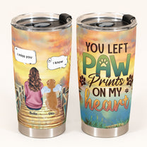 You Left Paw Prints On My Heart - Personalized Tumbler Cup