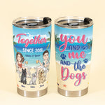 You Me The Dogs - Personalized Tumbler Cup - Birthday Anniversay Gift Summer Gift For Girlfriend, Boyfriend, Husband, Wife