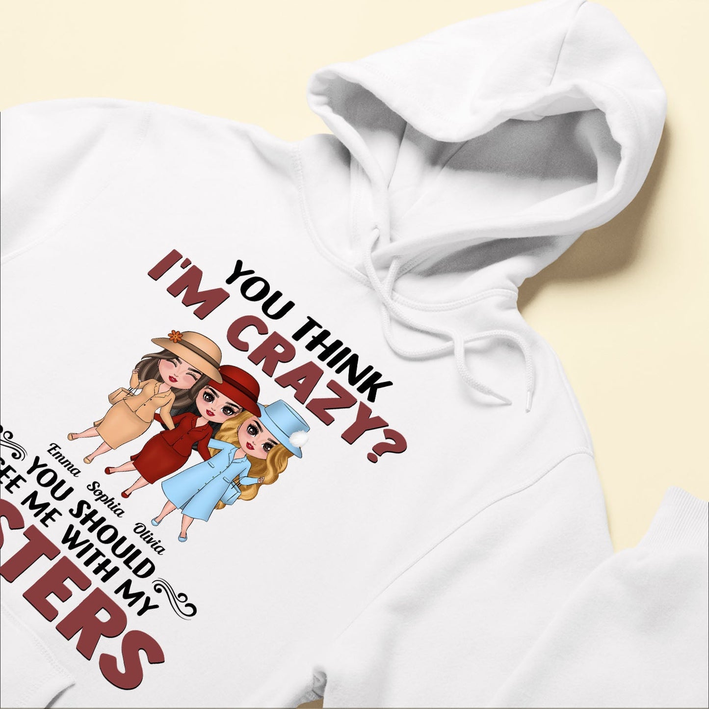 You Think I'm Crazy ? - Personalized Shirt - Birthday Gift For Sisters