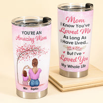 You're An Amazing Mom - Personalized Tumbler Cup - Birthday, Mother's Day Gift For Mother, Mom