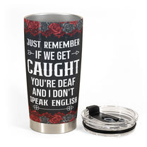 You're Deaf & I Don't Speak English - New Version - Personalized Tumbler Cup