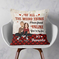 You'Re My Favorite You Are The Best Thing I Found Online - Personalized Pillow (Insert Included)