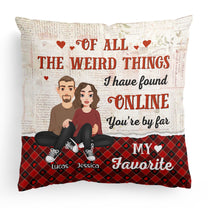 You'Re My Favorite You Are The Best Thing I Found Online - Personalized Pillow (Insert Included)