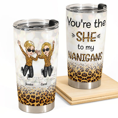 You’re The “She” To My “Nanigans” - Personalized Tumbler Cup - Jumping girls
