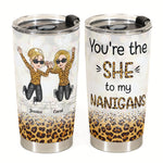 You’re The “She” To My “Nanigans” - Personalized Tumbler Cup - Jumping girls