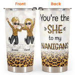 You’re The “She” To My “Nanigans” - Personalized Tumbler Cup - Jumping girls