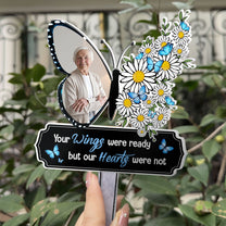 Your Wings Were Ready But My Heart Was Not - Personalized Acrylic Photo Garden Stake