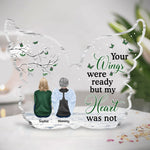 Your Wings Were Ready But My Heart Was Not - Personalized Custom Shaped Acrylic Plaque - Memorial Gift For Family, Remembrance, Grief Gift, Sympathy Gift