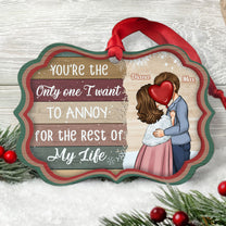 You're The Only One I Want To Annoy - Personalized Aluminum/Wooden Ornament