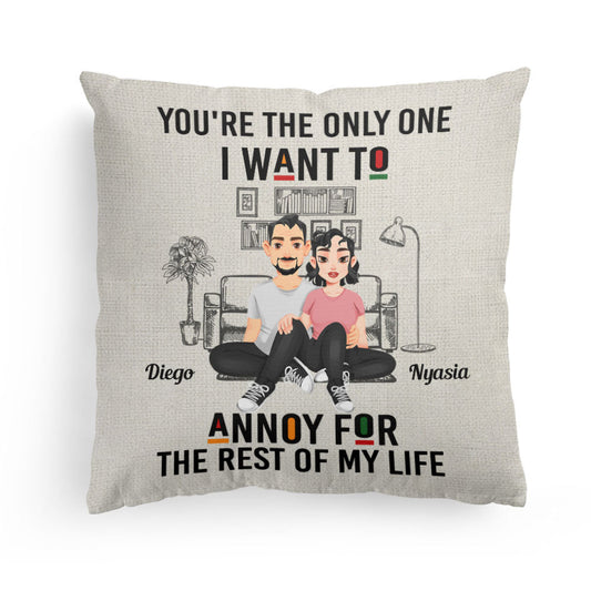 You're The Only One I Want To Annoy - Personalized Pillow (Insert Included)