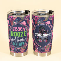 Beach Booze And Teacher Off Duty - Personalized Tumbler Cup - Gift For Teacher-Macorner