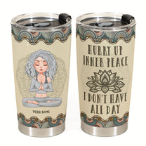 Hurry Up Inner Peace I Don't Have All Day - Personalized Tumbler Cup - Gift For Yoga Lover