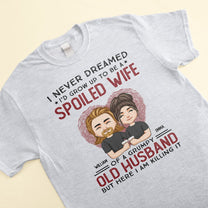 I'd Grow Up To Be Spoiled Wife - Personalized Shirt - Birthday Anniversary Gift For Wife - Gift From Husband