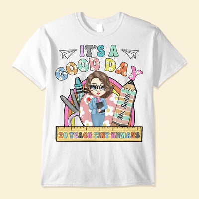 It's A Good Day To Teach Tiny Human - Personalized Shirt - Birthday, Loving, Back To School Gift For Teachers, Teacher Assistants, School Workers