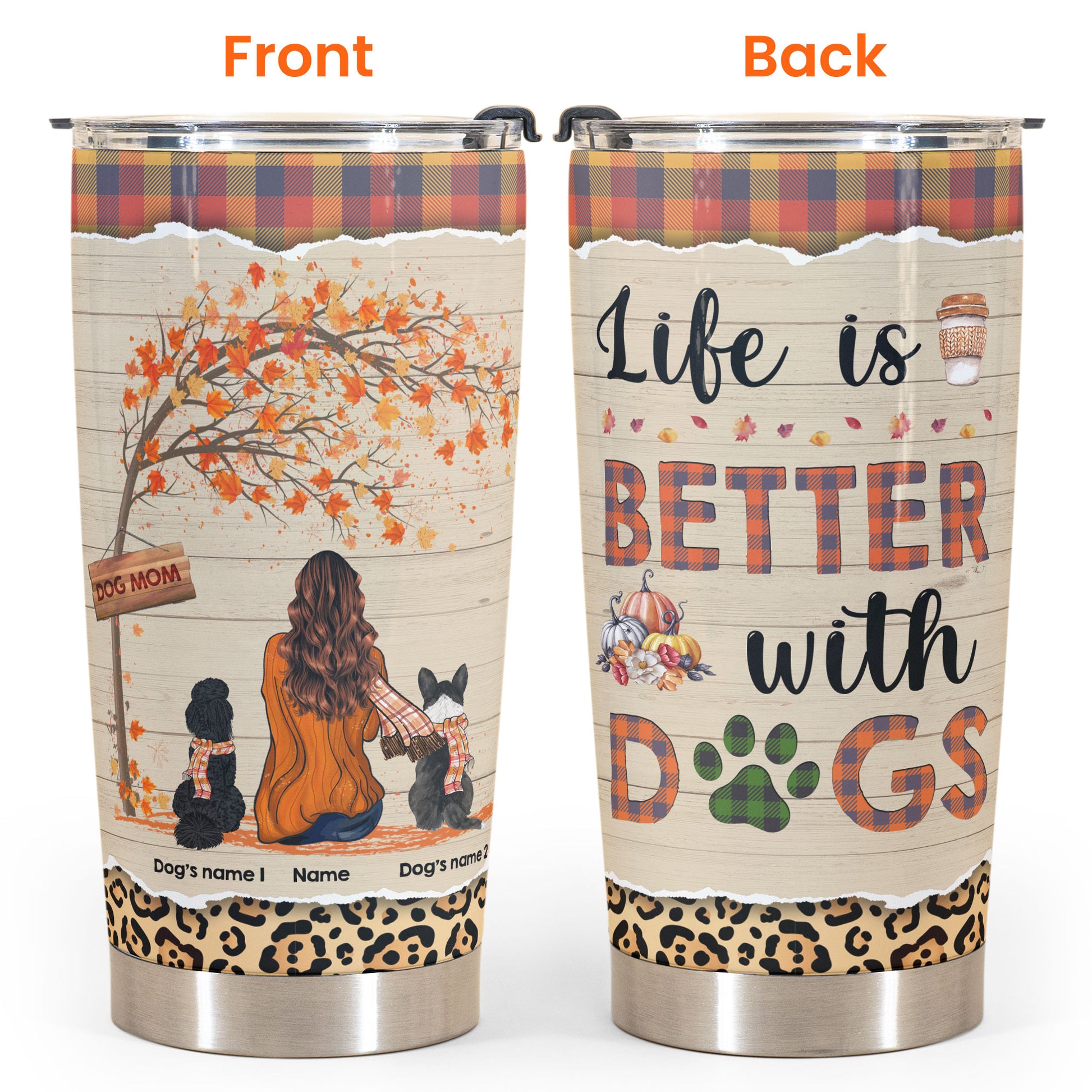 Life Is Better With Dogs - Personalized Tumbler Cup - Fall Season Gift For Dog Lover - Girl Back and Dog