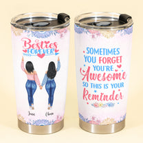 Sometimes You Forget You're Awesome So This Is Your Reminder, Friend Custom Tumbler Cup, Gift For Besties, Sisters