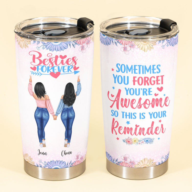 Sometimes You Forget You're Awesome So This Is Your Reminder, Friend Custom Tumbler Cup, Gift For Besties, Sisters
