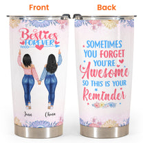 Sometimes You Forget You're Awesome So This Is Your Reminder, Friend Custom Tumbler Cup, Gift For Besties, Sisters