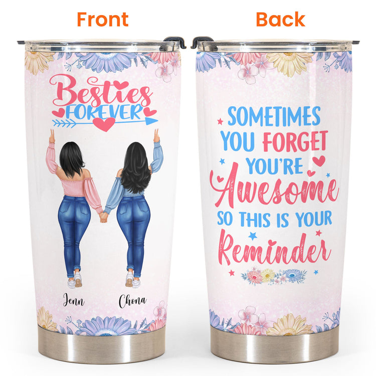 Sometimes You Forget You're Awesome So This Is Your Reminder, Friend Custom Tumbler Cup, Gift For Besties, Sisters