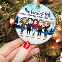 The Greatest Gift Our Parents Gave Us - Personalized Ceramic Ornament - Christmas Gift For Family Members, Sisters, Brothers