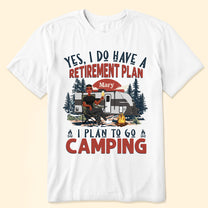 We Have A Retirement Plan We Plan To Go Camping - Personalized Shirt