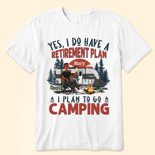 We Have A Retirement Plan We Plan To Go Camping - Personalized Shirt