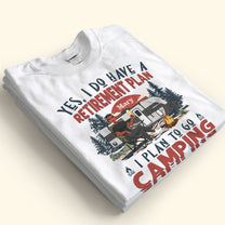 We Have A Retirement Plan We Plan To Go Camping - Personalized Shirt